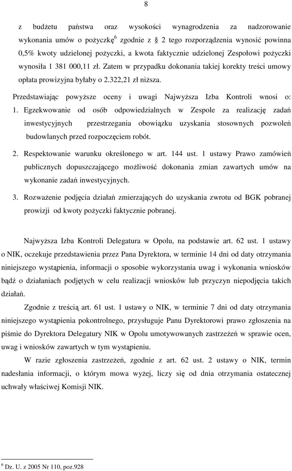 Przedstawiając powyŝsze oceny i uwagi NajwyŜsza Izba Kontroli wnosi o: 1.
