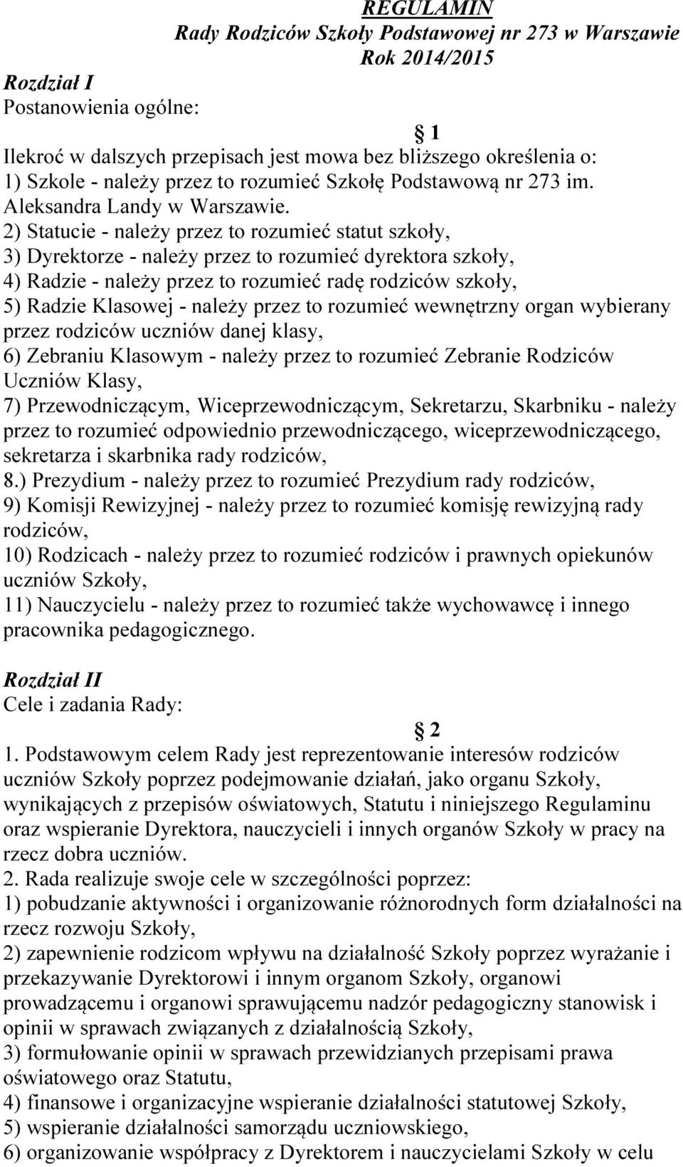 2) Statucie - należy przez to rozumieć statut szkoły, 3) Dyrektorze - należy przez to rozumieć dyrektora szkoły, 4) Radzie - należy przez to rozumieć radę rodziców szkoły, 5) Radzie Klasowej - należy