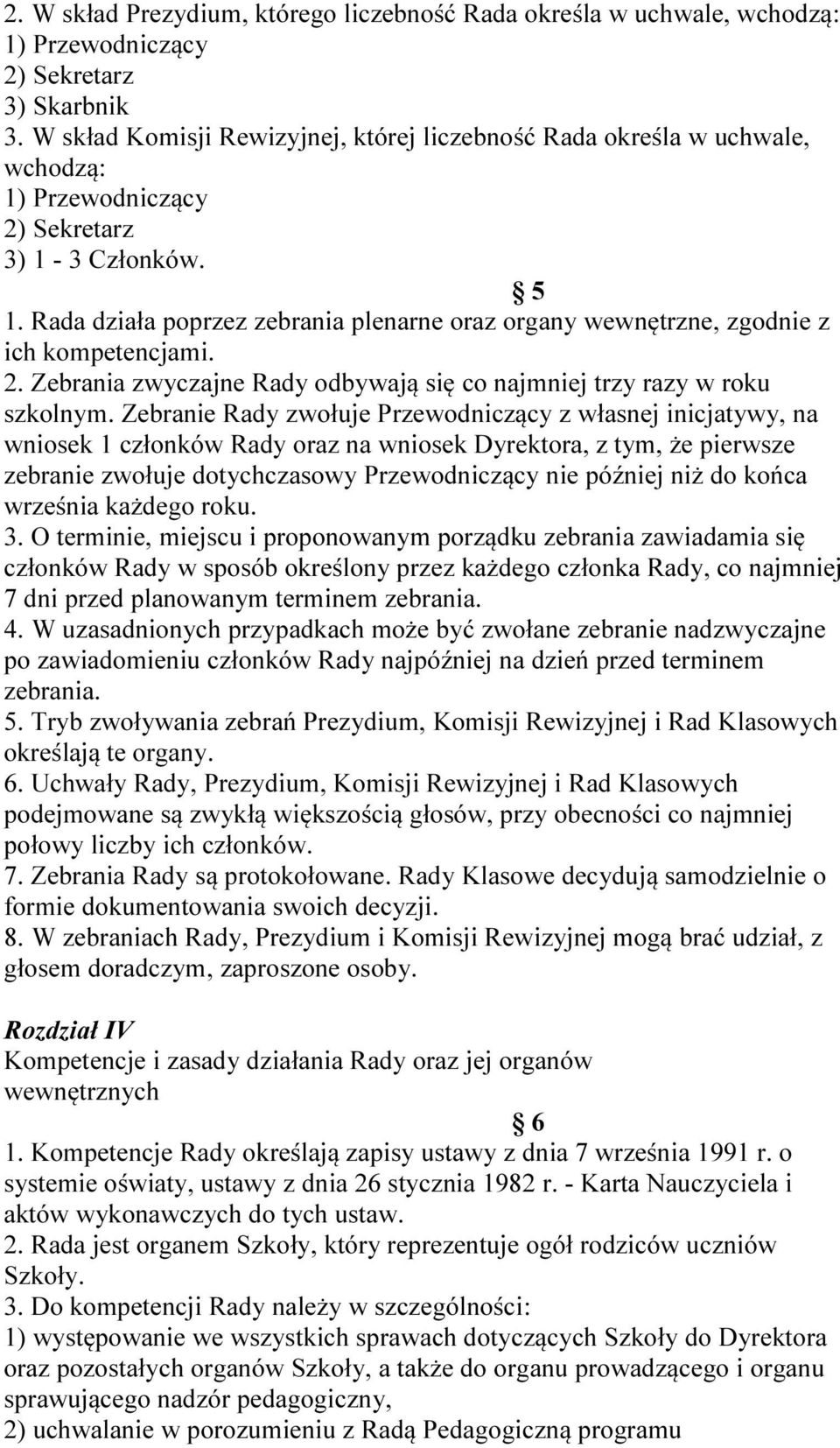 Rada działa poprzez zebrania plenarne oraz organy wewnętrzne, zgodnie z ich kompetencjami. 2. Zebrania zwyczajne Rady odbywają się co najmniej trzy razy w roku szkolnym.