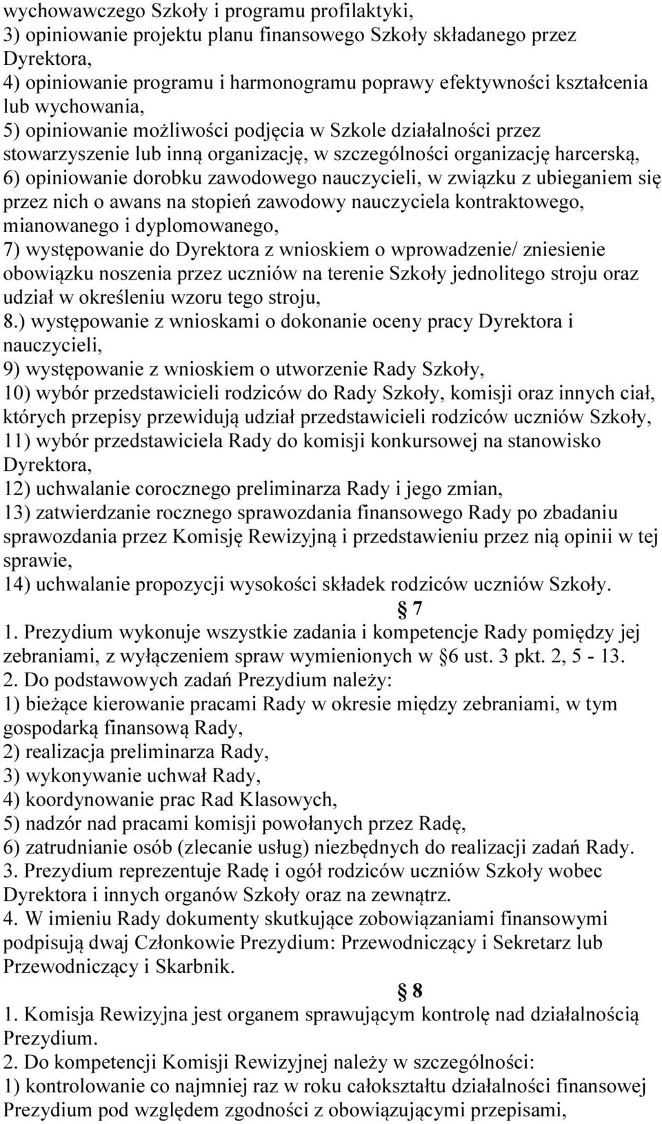 związku z ubieganiem się przez nich o awans na stopień zawodowy nauczyciela kontraktowego, mianowanego i dyplomowanego, 7) występowanie do Dyrektora z wnioskiem o wprowadzenie/ zniesienie obowiązku