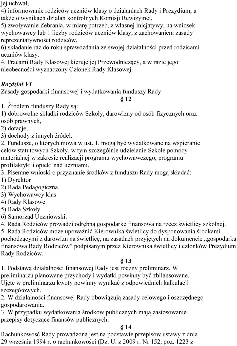 uczniów klasy. 4. Pracami Rady Klasowej kieruje jej Przewodniczący, a w razie jego nieobecności wyznaczony Członek Rady Klasowej.