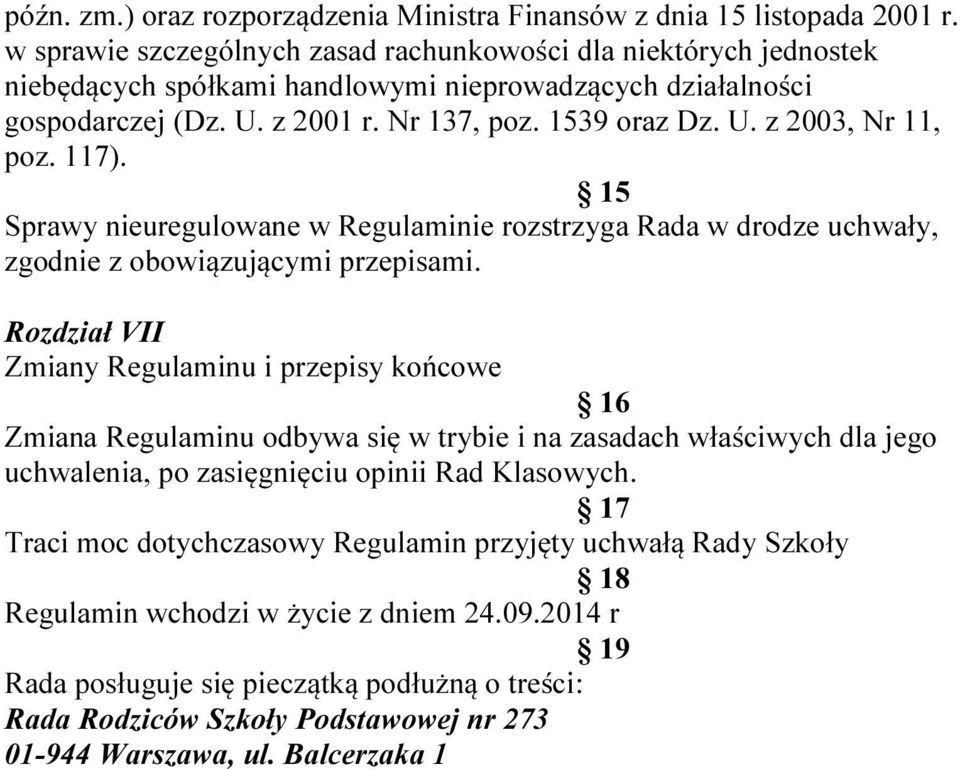 117). 15 Sprawy nieuregulowane w Regulaminie rozstrzyga Rada w drodze uchwały, zgodnie z obowiązującymi przepisami.