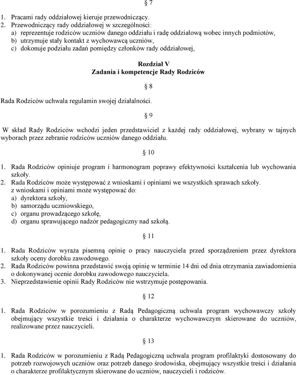 dokonuje podziału zadań pomiędzy członków rady oddziałowej, 7 Rozdział V Zadania i kompetencje Rady Rodziców 8 Rada Rodziców uchwala regulamin swojej działalności.