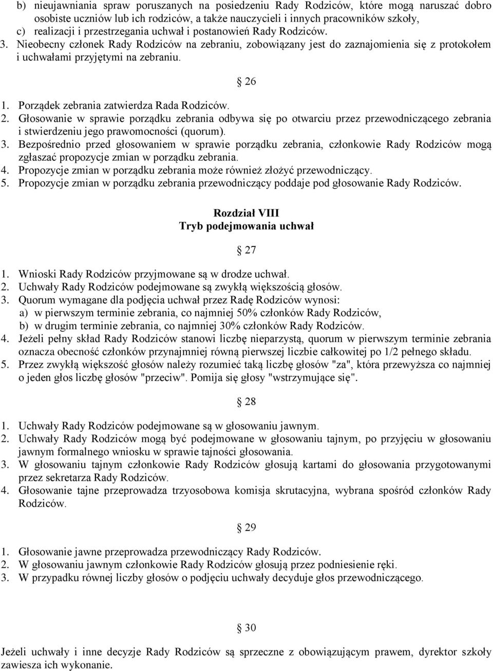 Porządek zebrania zatwierdza Rada Rodziców. 2. Głosowanie w sprawie porządku zebrania odbywa się po otwarciu przez przewodniczącego zebrania i stwierdzeniu jego prawomocności (quorum). 3.