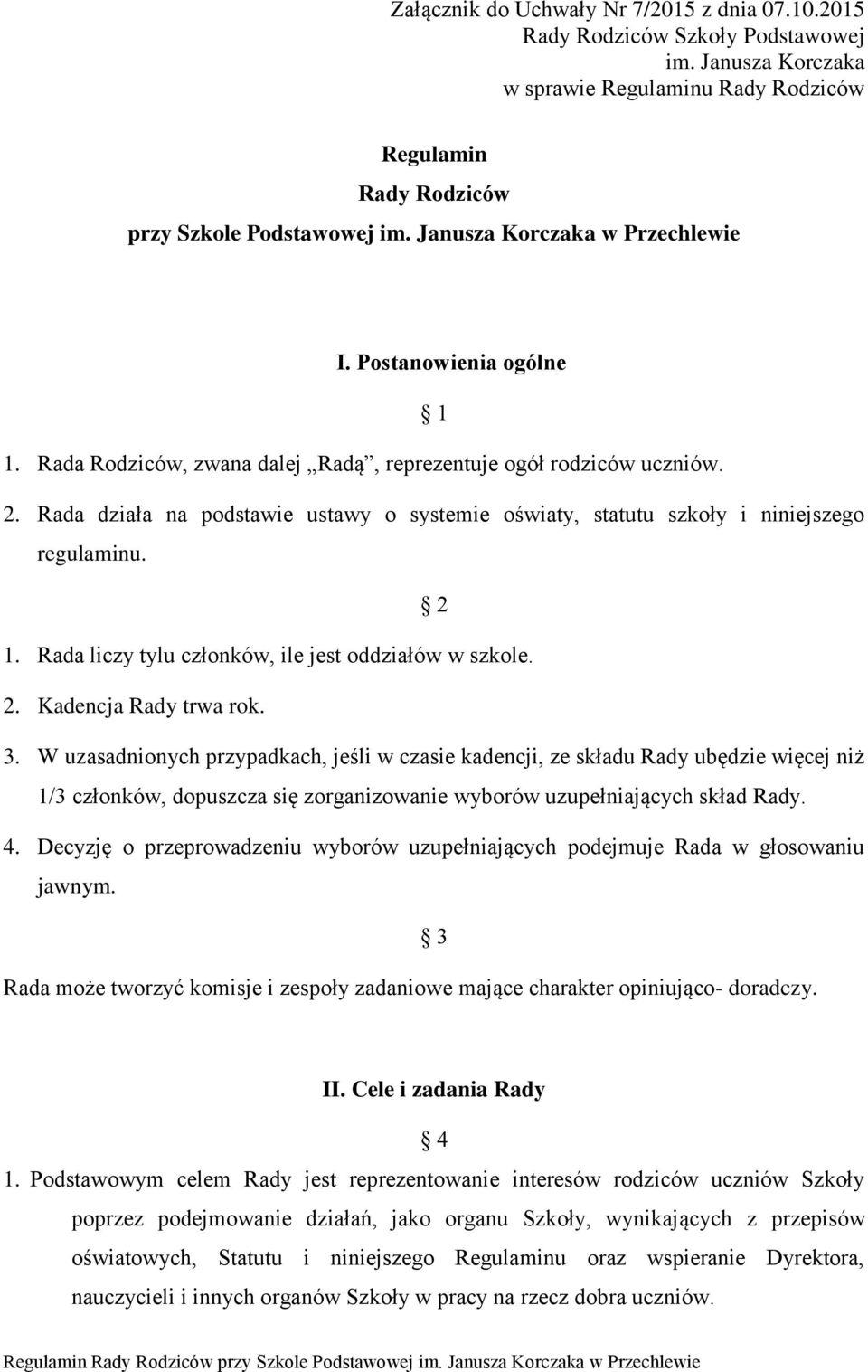 Rada działa na podstawie ustawy o systemie oświaty, statutu szkoły i niniejszego regulaminu. 2 1. Rada liczy tylu członków, ile jest oddziałów w szkole. 2. Kadencja Rady trwa rok. 3.