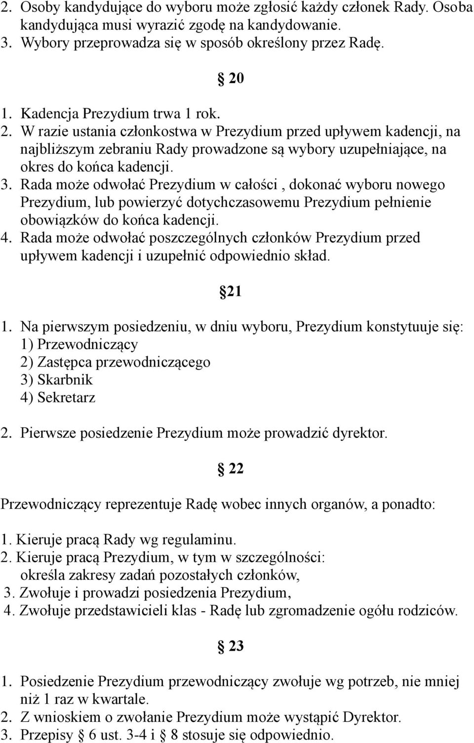 Rada może odwołać Prezydium w całości, dokonać wyboru nowego Prezydium, lub powierzyć dotychczasowemu Prezydium pełnienie obowiązków do końca kadencji. 4.