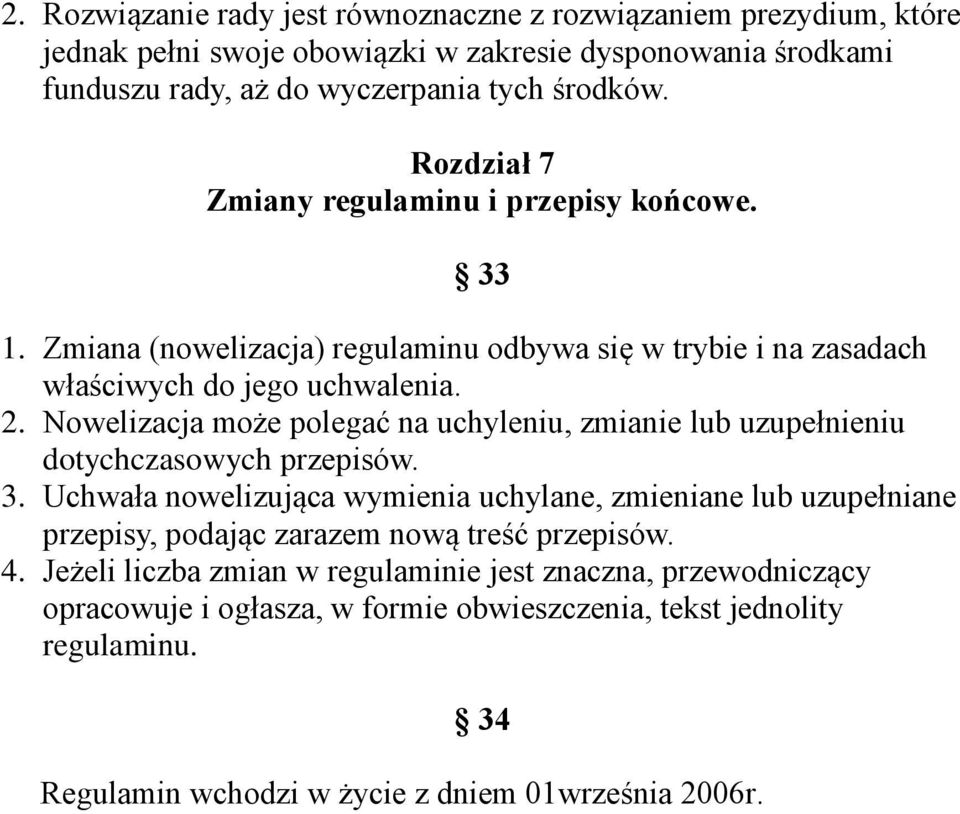 Nowelizacja może polegać na uchyleniu, zmianie lub uzupełnieniu dotychczasowych przepisów. 3.