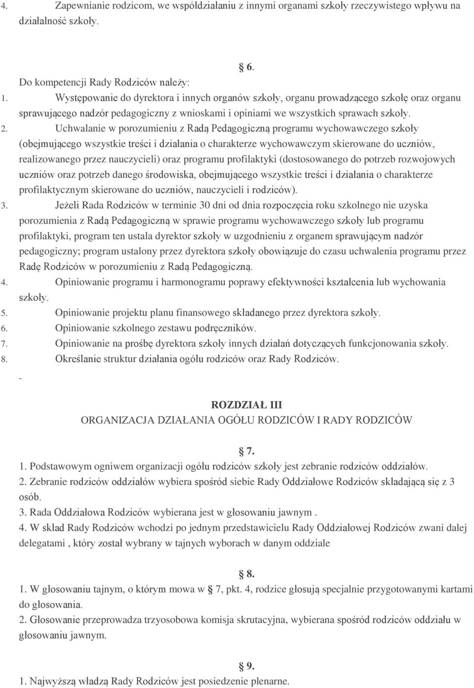 Uchwalanie w porozumieniu z Radą Pedagogiczną programu wychowawczego szkoły (obejmującego wszystkie treści i działania o charakterze wychowawczym skierowane do uczniów, realizowanego przez