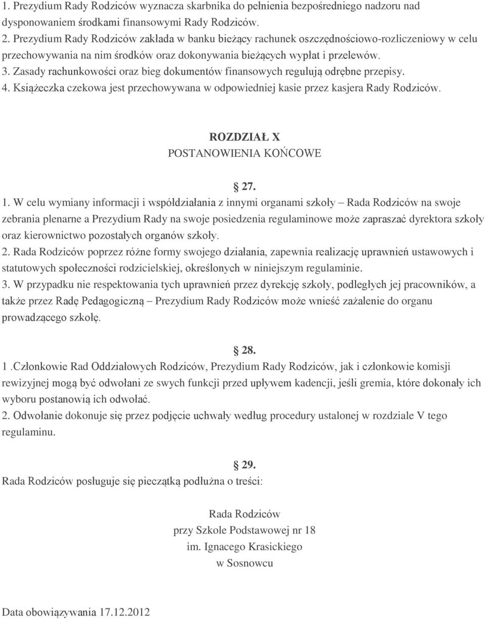Zasady rachunkowości oraz bieg dokumentów finansowych regulują odrębne przepisy. 4. Książeczka czekowa jest przechowywana w odpowiedniej kasie przez kasjera Rady Rodziców.