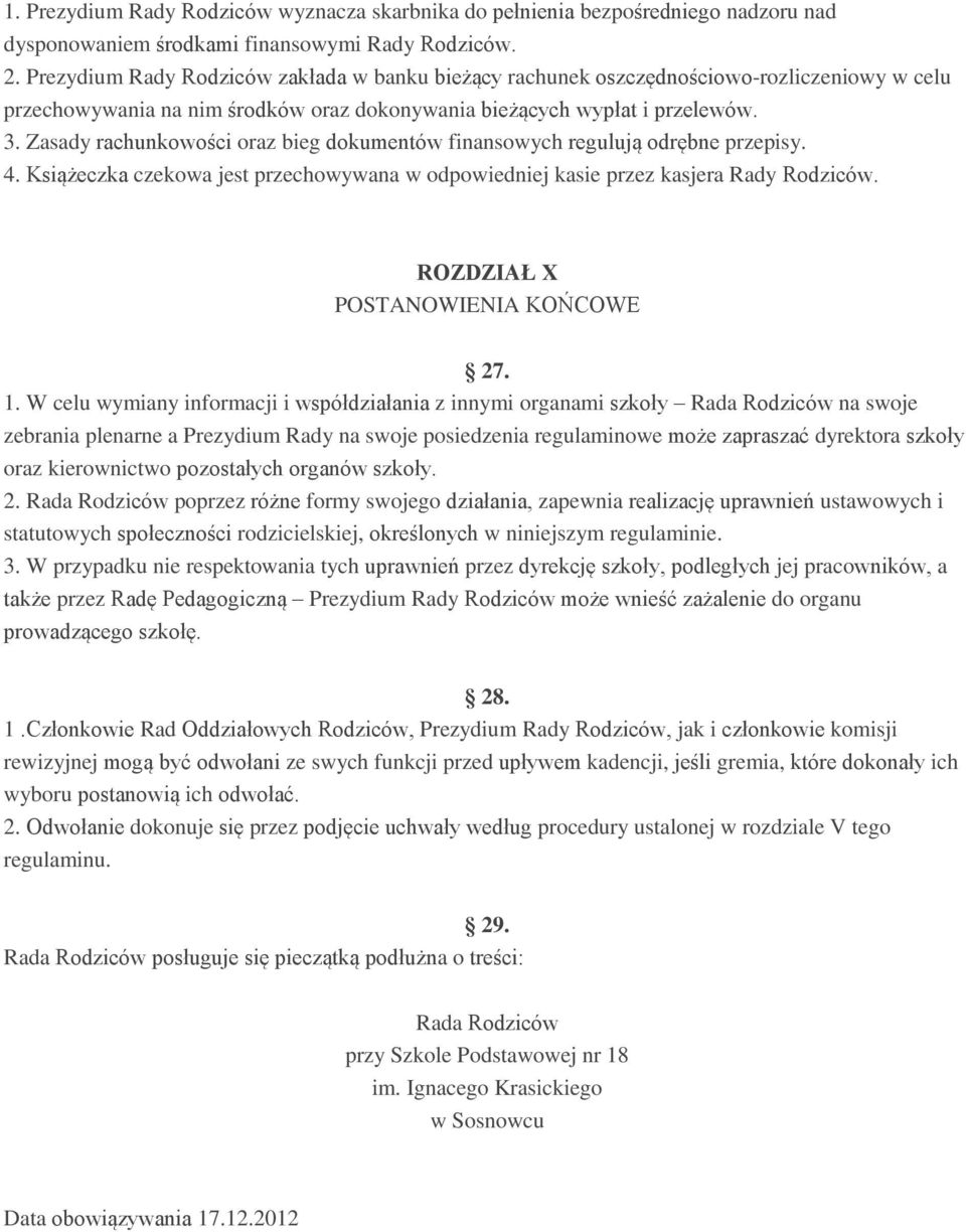 Zasady rachunkowości oraz bieg dokumentów finansowych regulują odrębne przepisy. 4. Książeczka czekowa jest przechowywana w odpowiedniej kasie przez kasjera Rady Rodziców.