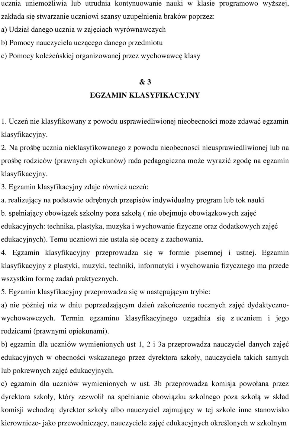 Uczeń nie klasyfikwany z pwdu usprawiedliwinej niebecnści mże zdawać egzamin klasyfikacyjny. 2.