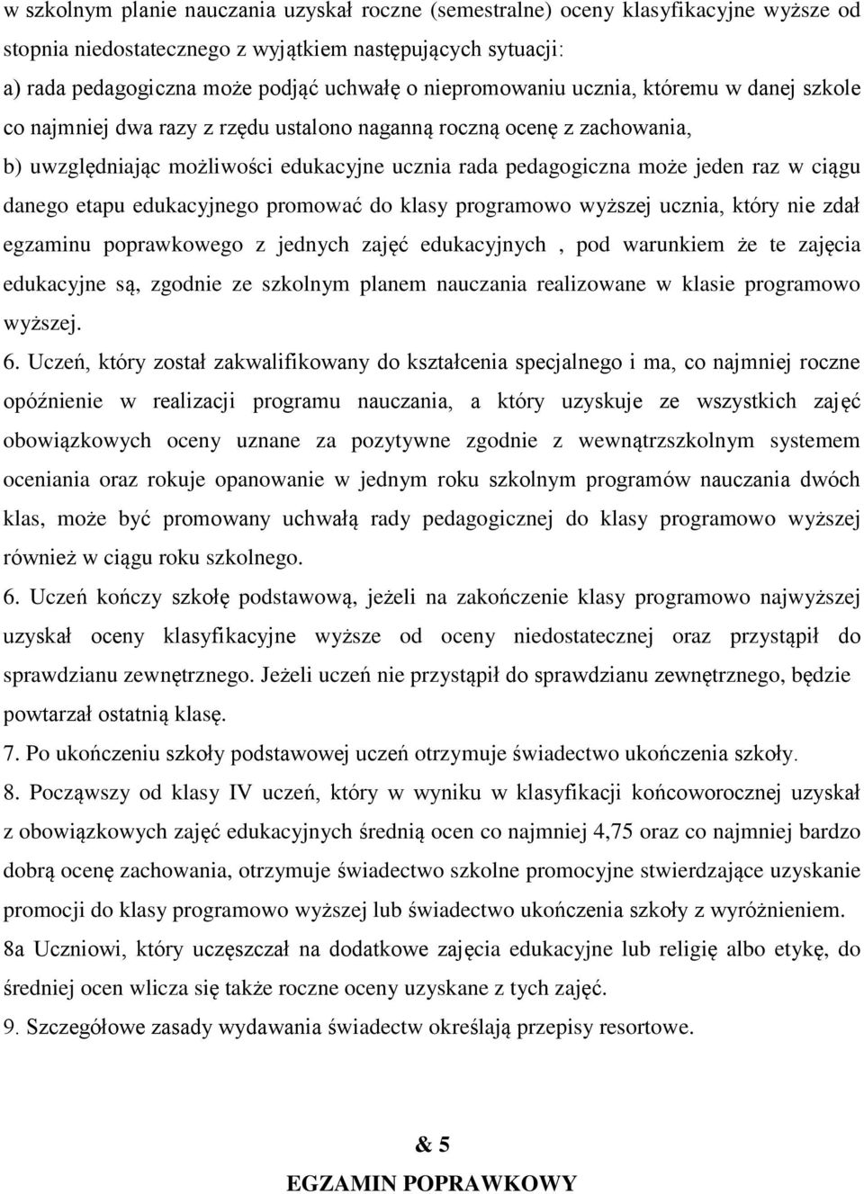 prmwać d klasy prgramw wyższej ucznia, który nie zdał egzaminu pprawkweg z jednych zajęć edukacyjnych, pd warunkiem że te zajęcia edukacyjne są, zgdnie ze szklnym planem nauczania realizwane w klasie