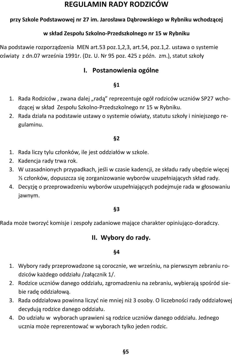 Rada Rodziców, zwana dalej radą reprezentuje ogół rodziców uczniów SP27 wchodzącej w skład Zespołu Szkolno-Przedszkolnego nr 15 w Rybniku. 2.