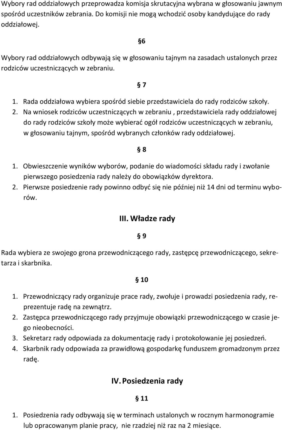 Rada oddziałowa wybiera spośród siebie przedstawiciela do rady rodziców szkoły. 2.