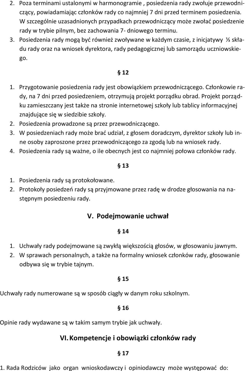 Posiedzenia rady mogą byd również zwoływane w każdym czasie, z inicjatywy ⅓ składu rady oraz na wniosek dyrektora, rady pedagogicznej lub samorządu uczniowskiego. 12 1.