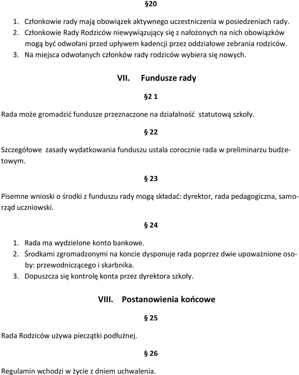 Na miejsca odwołanych członków rady rodziców wybiera się nowych. VII. Fundusze rady 2 1 Rada może gromadzid fundusze przeznaczone na działalnośd statutową szkoły.
