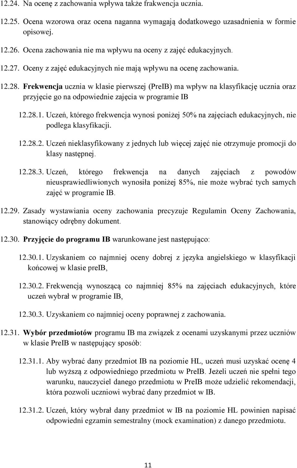 Frekwencja ucznia w klasie pierwszej (PreIB) ma wpływ na klasyfikację ucznia oraz przyjęcie go na odpowiednie zajęcia w programie IB 12