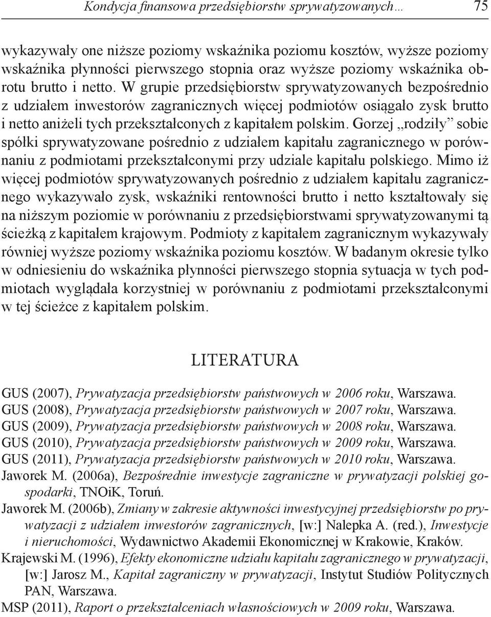 W grupie przedsiębiorstw sprywatyzowanych bezpośrednio z udziałem inwestorów zagranicznych więcej podmiotów osiągało zysk brutto i netto aniżeli tych przekształconych z kapitałem polskim.