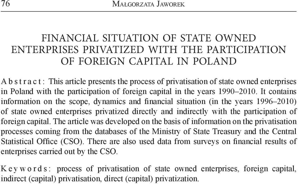 It contains information on the scope, dynamics and financial situation (in the years 1996 2010) of state owned enterprises privatized directly and indirectly with the participation of foreign capital.