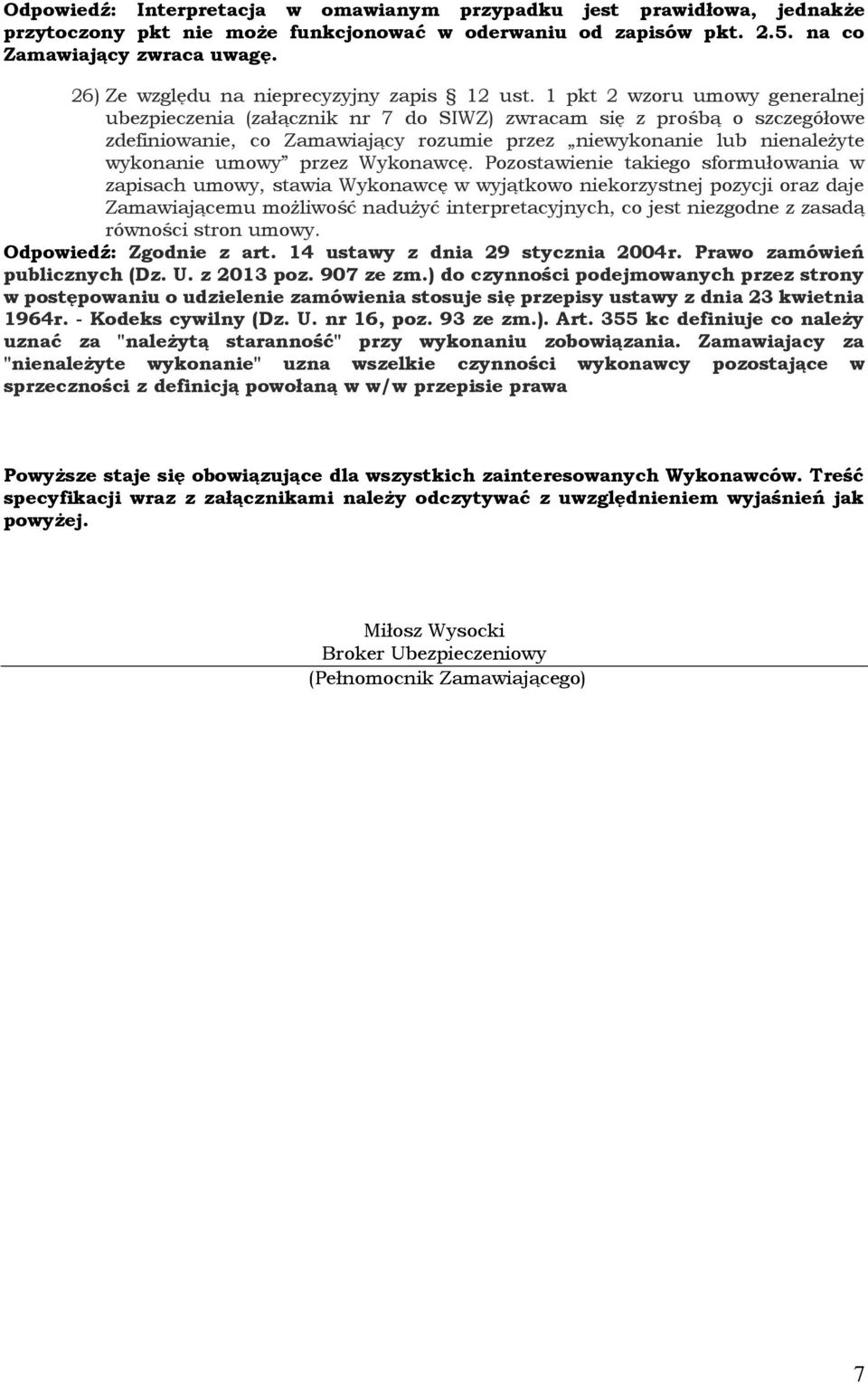 1 pkt 2 wzoru umowy generalnej ubezpieczenia (załącznik nr 7 do SIWZ) zwracam się z prośbą o szczegółowe zdefiniowanie, co Zamawiający rozumie przez niewykonanie lub nienależyte wykonanie umowy przez