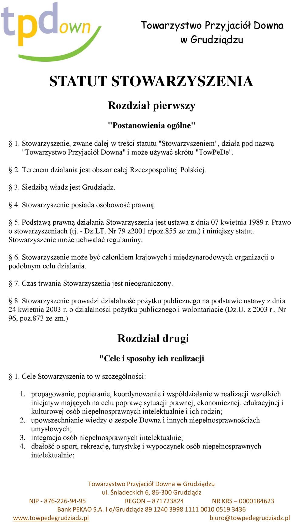 Terenem działania jest obszar całej Rzeczpospolitej Polskiej. 3. Siedzibą władz jest Grudziądz. 4. Stowarzyszenie posiada osobowość prawną. 5.