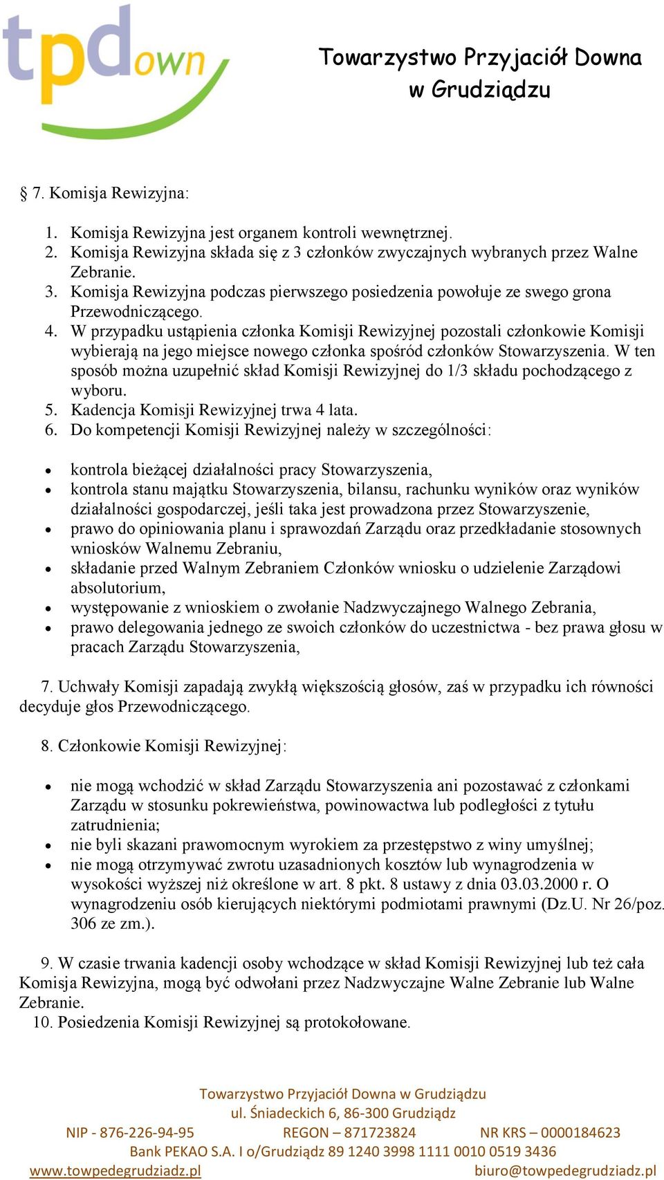 W przypadku ustąpienia członka Komisji Rewizyjnej pozostali członkowie Komisji wybierają na jego miejsce nowego członka spośród członków Stowarzyszenia.