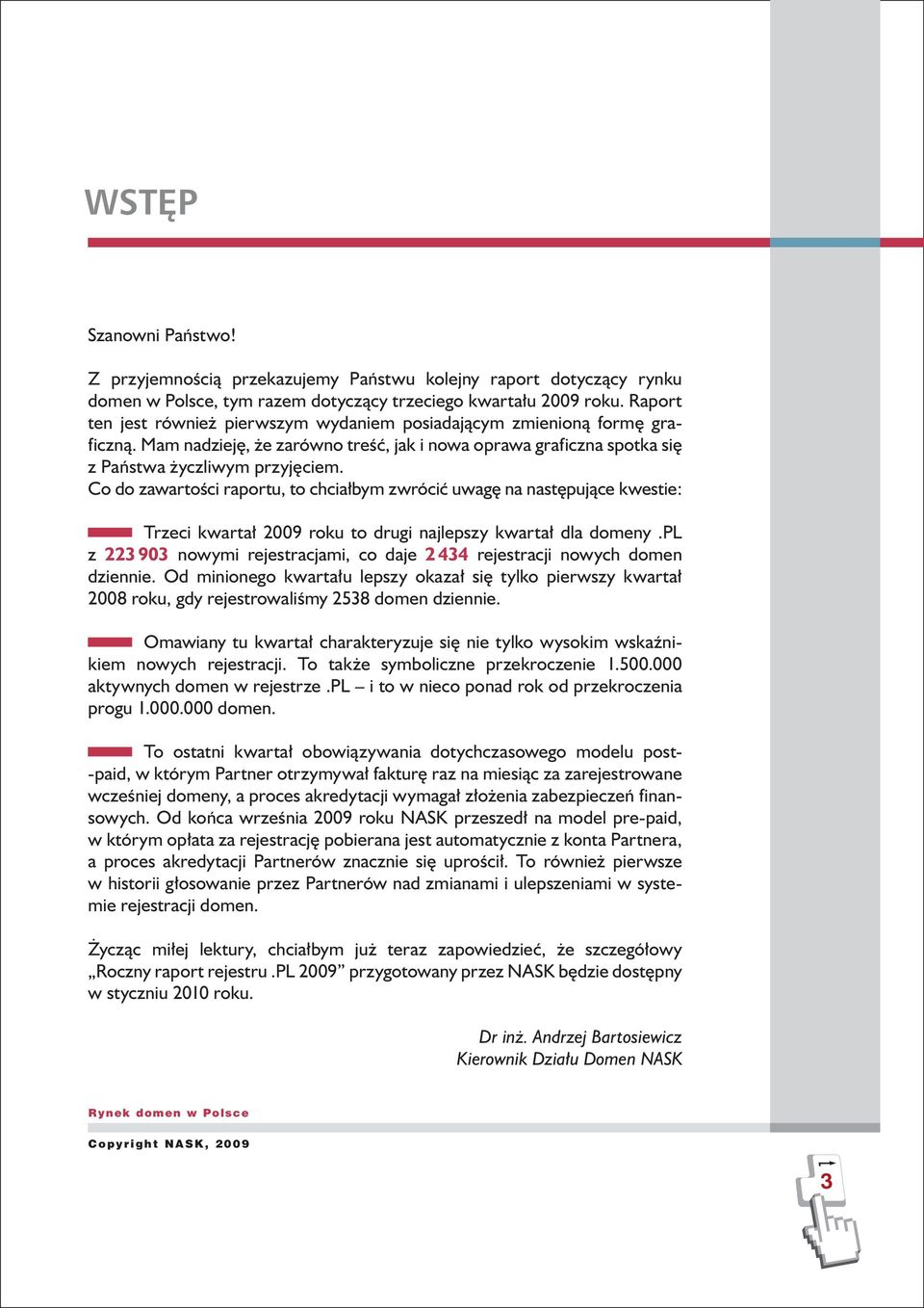 Co do zawartości raportu, to chciałbym zwrócić uwagę na następujące kwestie: Trzeci kwartał 2009 roku to drugi najlepszy kwartał dla domeny.