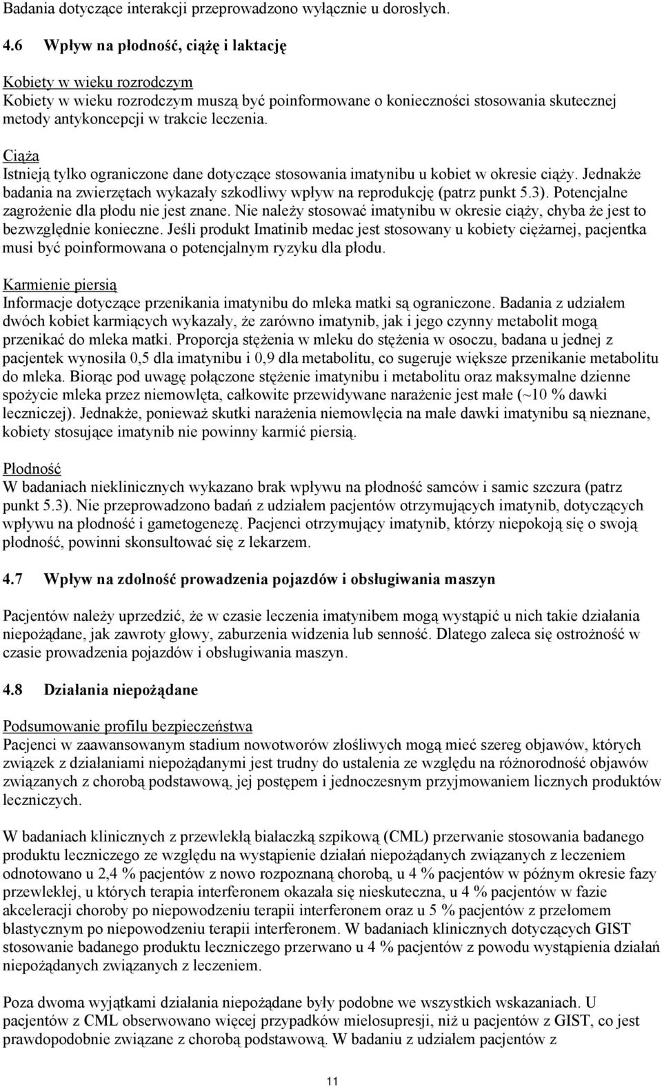 Ciąża Istnieją tylko ograniczone dane dotyczące stosowania imatynibu u kobiet w okresie ciąży. Jednakże badania na zwierzętach wykazały szkodliwy wpływ na reprodukcję (patrz punkt 5.3).