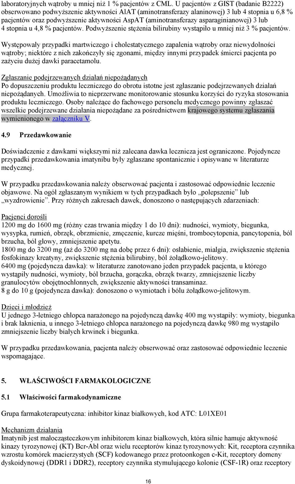 asparaginianowej) 3 lub 4 stopnia u 4,8 % pacjentów. Podwyższenie stężenia bilirubiny wystąpiło u mniej niż 3 % pacjentów.