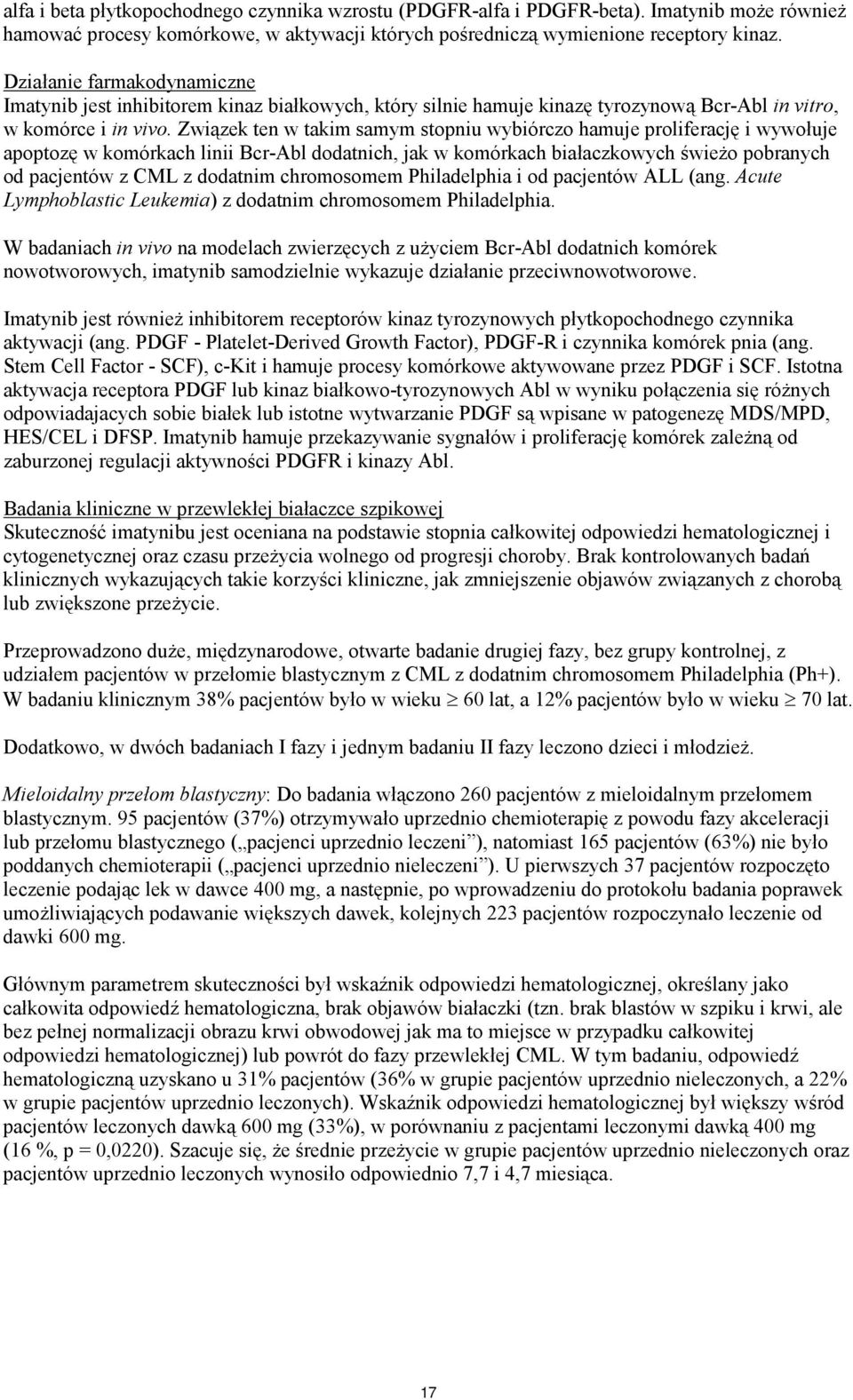 Związek ten w takim samym stopniu wybiórczo hamuje proliferację i wywołuje apoptozę w komórkach linii Bcr-Abl dodatnich, jak w komórkach białaczkowych świeżo pobranych od pacjentów z CML z dodatnim
