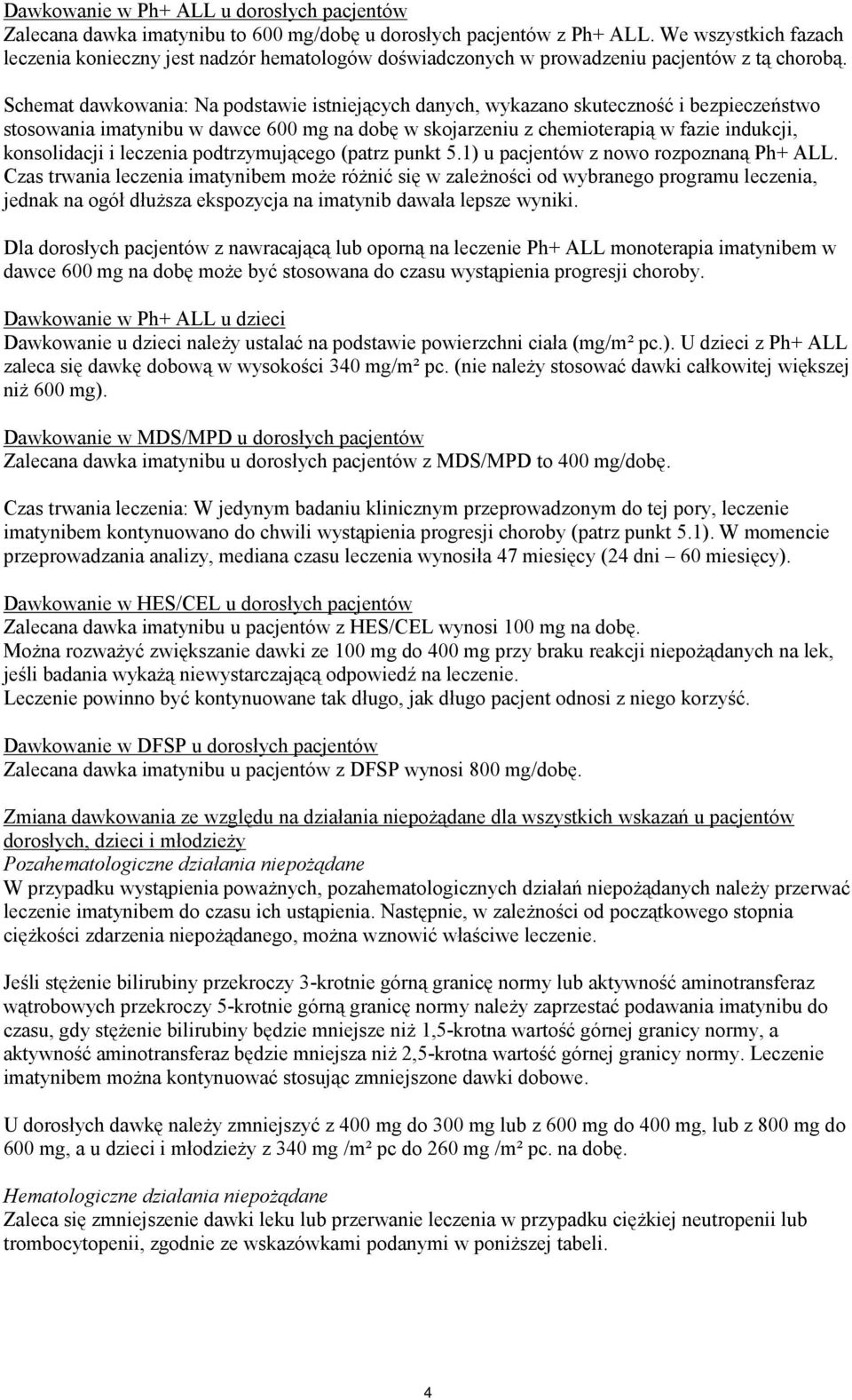 Schemat dawkowania: Na podstawie istniejących danych, wykazano skuteczność i bezpieczeństwo stosowania imatynibu w dawce 600 mg na dobę w skojarzeniu z chemioterapią w fazie indukcji, konsolidacji i