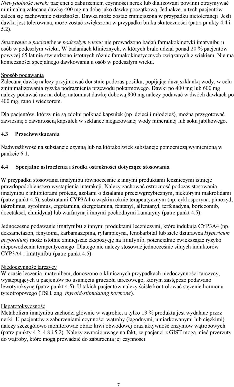 Jeśli dawka jest tolerowana, może zostać zwiększona w przypadku braku skuteczności (patrz punkty 4.4 i 5.2).