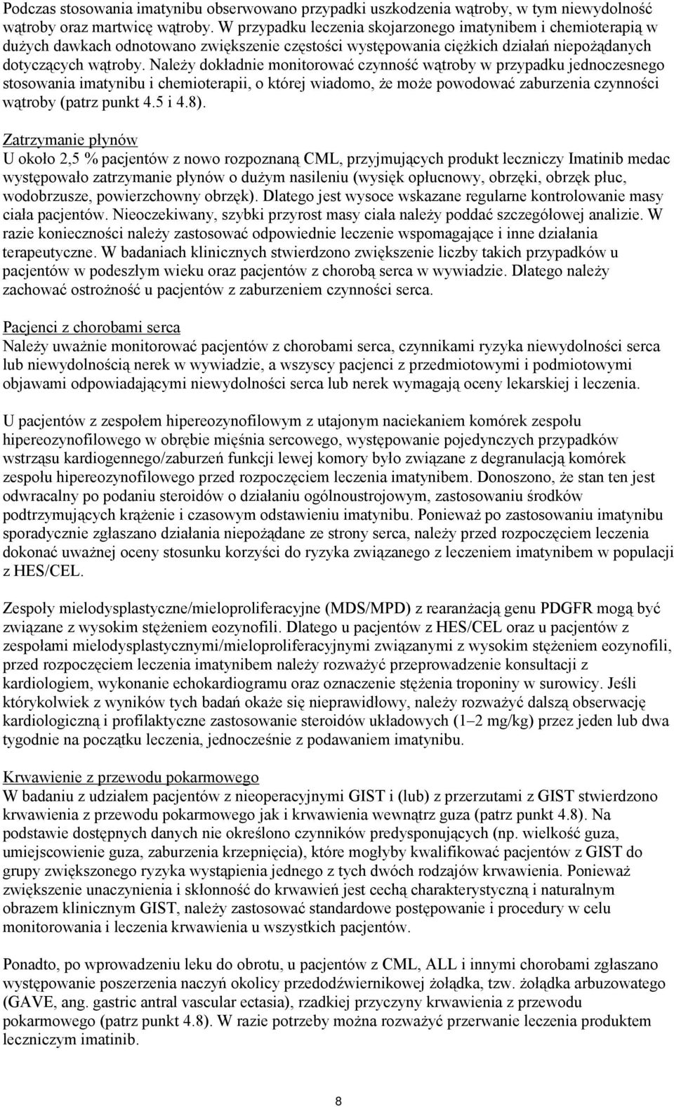 Należy dokładnie monitorować czynność wątroby w przypadku jednoczesnego stosowania imatynibu i chemioterapii, o której wiadomo, że może powodować zaburzenia czynności wątroby (patrz punkt 4.5 i 4.8).