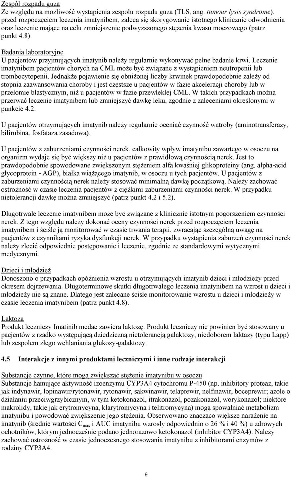 moczowego (patrz punkt 4.8). Badania laboratoryjne U pacjentów przyjmujących imatynib należy regularnie wykonywać pełne badanie krwi.