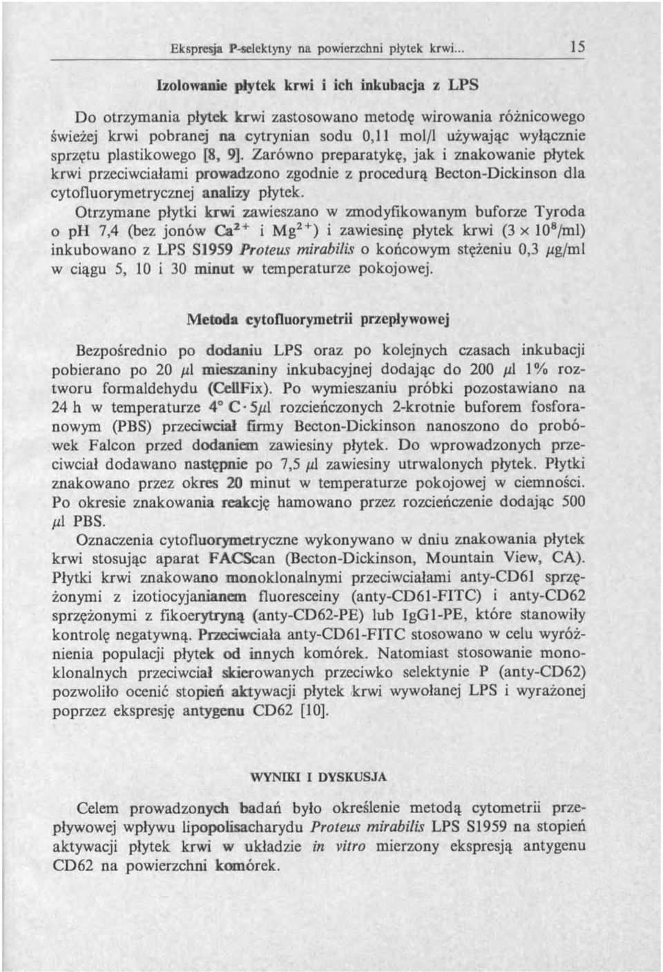 Otrzymane płytki krwi zawieszano w zmodyfikowanym buforze Tyroda o ph 7,4 (bez jonów Ca2+ i M g2+) i zawiesinę płytek krwi (3 x 108/ml) inkubowano z LPS S1959 Proteus mirabilis o końcowym stężeniu