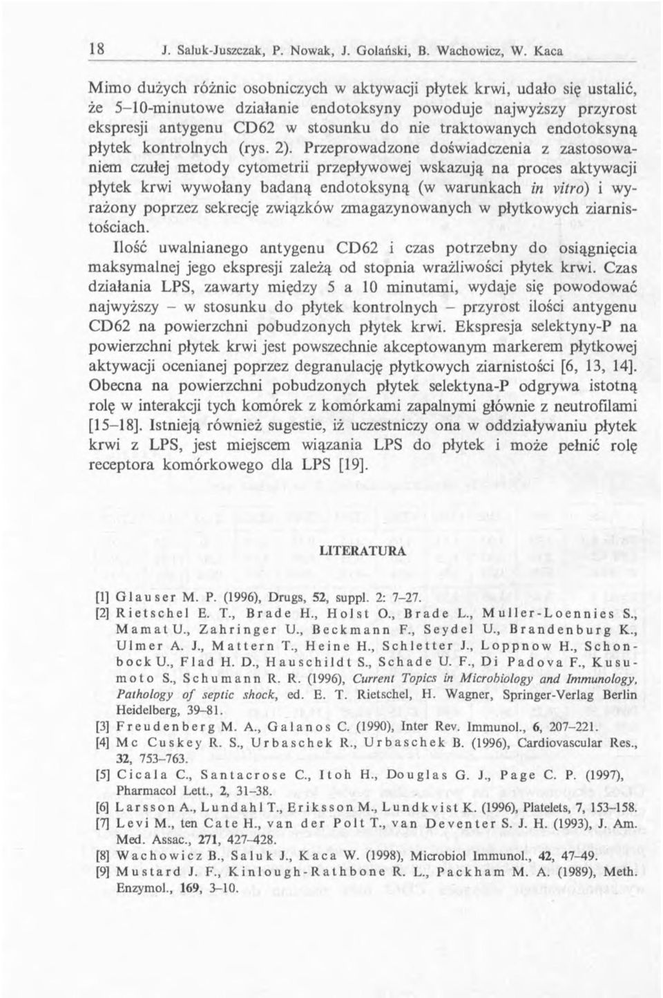 Przeprowadzone doświadczenia z zastosowaniem czułej metody cytometrii przepływowej wskazują na proces aktywacji płytek krwi wywołany badaną endotoksyną (w warunkach in vitro) i wyrażony poprzez