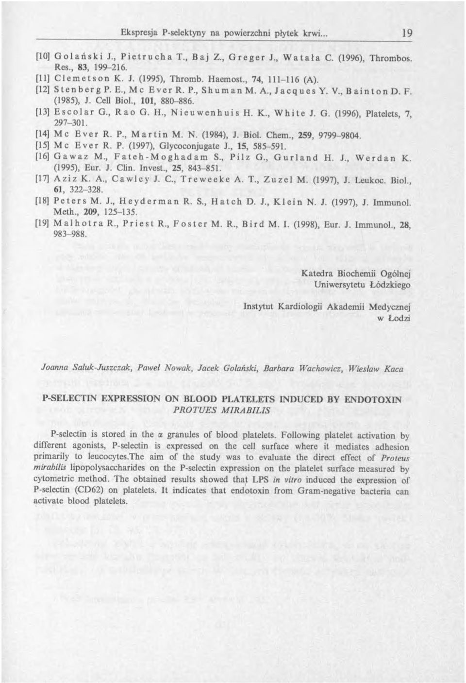 , N i e u w e n h u i s H. K., W h i t e J. G. (1996), Platelets, 7, 297-301. [14] M c E v e r R. P., M a r t i n M. N. (1984), J. Biol. Chem., 259, 9799-9804. [15] M e E v e r R. P. (1997), Glycoconjugate J.