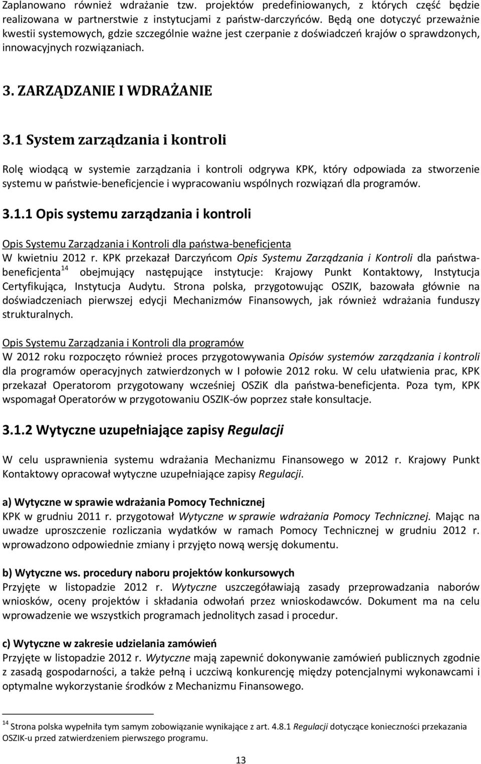 1 System zarządzania i kontroli Rolę wiodącą w systemie zarządzania i kontroli odgrywa KPK, który odpowiada za stworzenie systemu w państwie-beneficjencie i wypracowaniu wspólnych rozwiązań dla