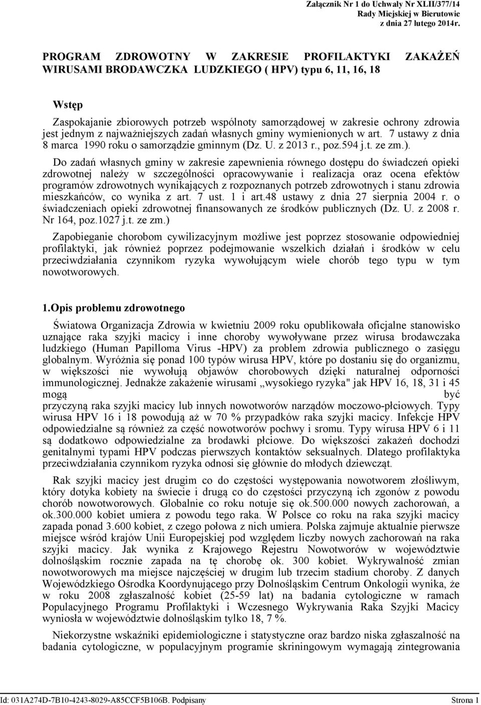 jednym z najważniejszych zadań własnych gminy wymienionych w art. 7 ustawy z dnia 8 marca 1990 roku o samorządzie gminnym (Dz. U. z 2013 r., poz.594 j.t. ze zm.).