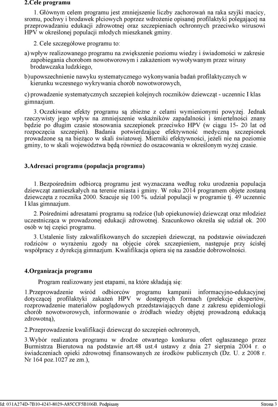 zdrowotnej oraz szczepieniach ochronnych przeciwko wirusowi HPV w określonej populacji młodych mieszkanek gminy. 2.