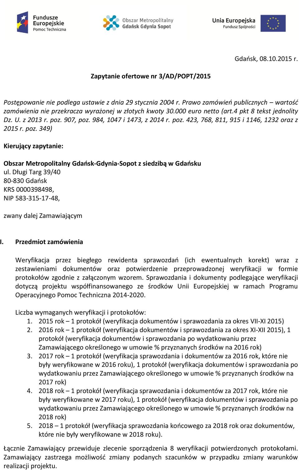 907, poz. 984, 1047 i 1473, z 2014 r. poz. 423, 768, 811, 915 i 1146, 1232 oraz z 2015 r. poz. 349) Kierujący zapytanie: Obszar Metropolitalny Gdańsk-Gdynia-Sopot z siedzibą w Gdańsku ul.