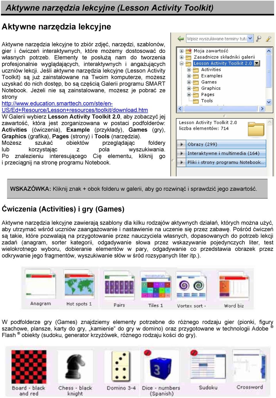 Jeśli aktywne narzędzia lekcyjne (Lesson Activity Toolkit) są już zainstalowane na Twoim komputerze, możesz uzyskać do nich dostęp, bo są częścią Galerii programu SMART Notebook.