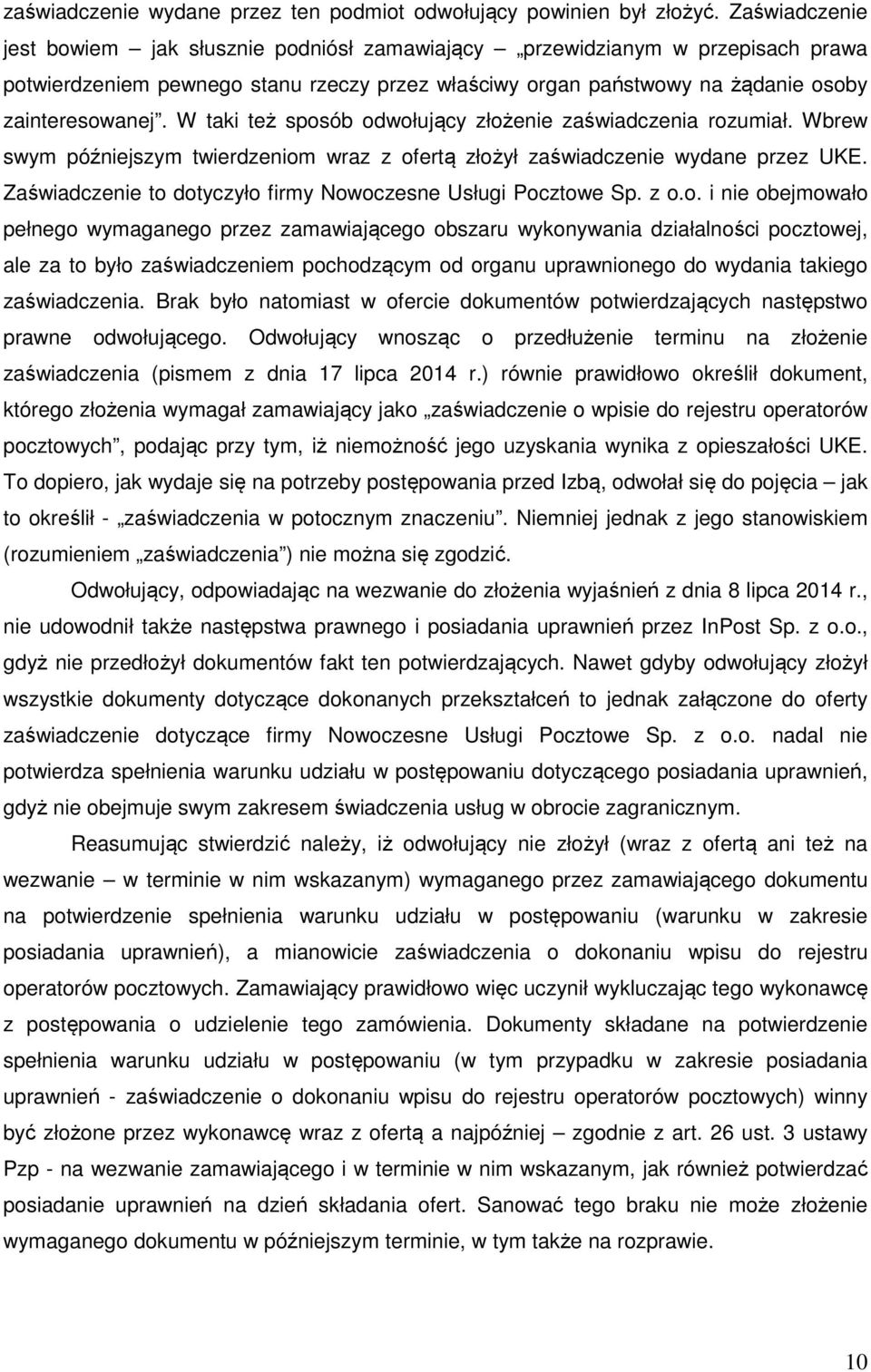 W taki też sposób odwołujący złożenie zaświadczenia rozumiał. Wbrew swym późniejszym twierdzeniom wraz z ofertą złożył zaświadczenie wydane przez UKE.