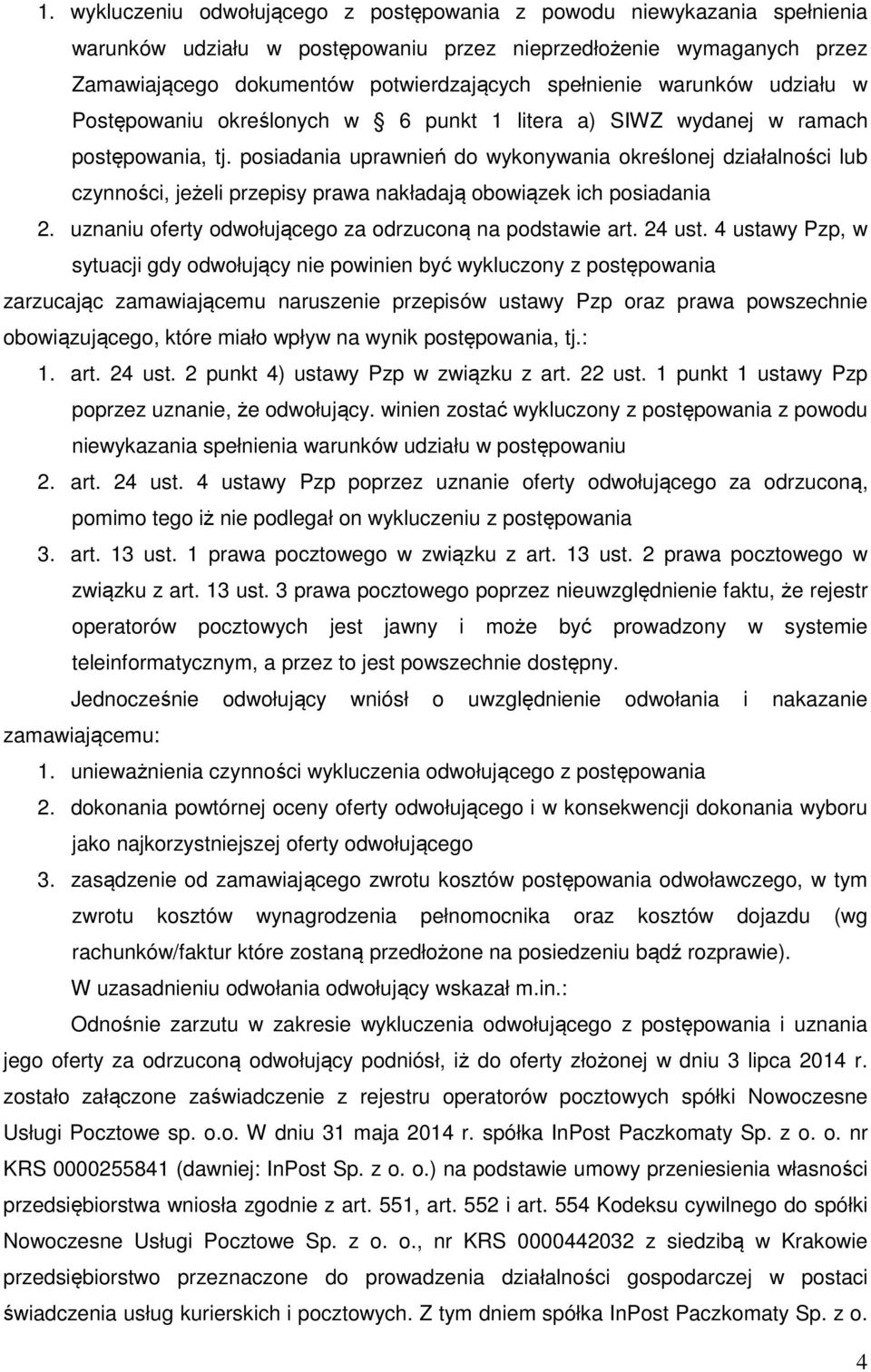 posiadania uprawnień do wykonywania określonej działalności lub czynności, jeżeli przepisy prawa nakładają obowiązek ich posiadania 2. uznaniu oferty odwołującego za odrzuconą na podstawie art.