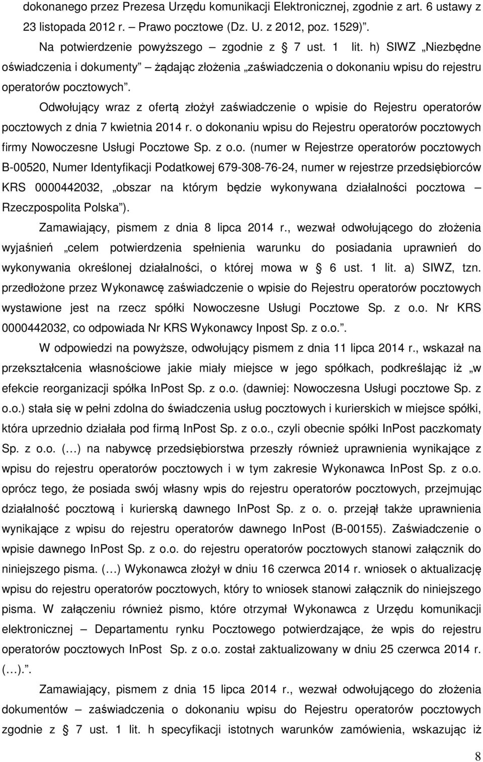Odwołujący wraz z ofertą złożył zaświadczenie o wpisie do Rejestru operatorów pocztowych z dnia 7 kwietnia 2014 r.