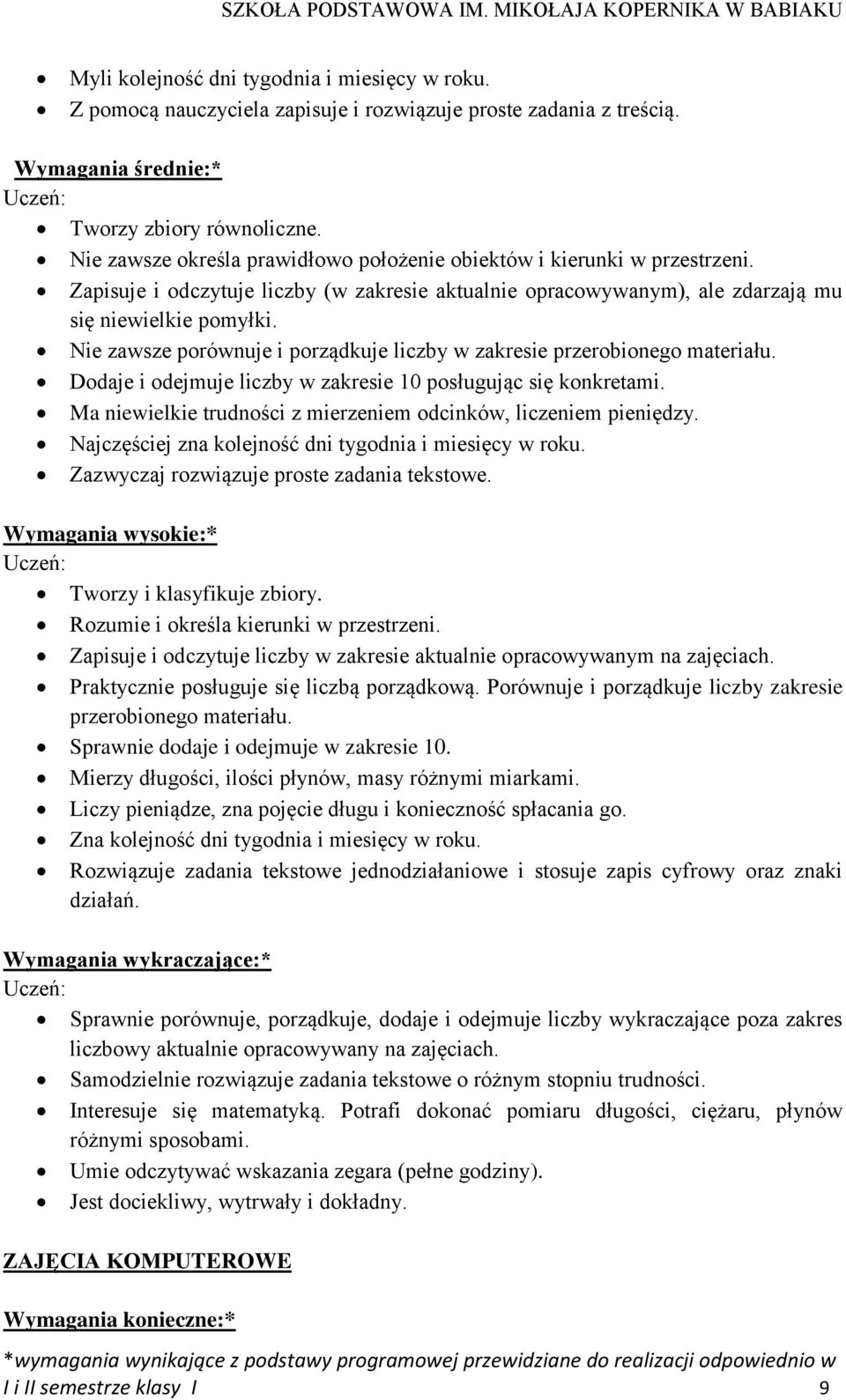 Nie zawsze porównuje i porządkuje liczby w zakresie przerobionego materiału. Dodaje i odejmuje liczby w zakresie 10 posługując się konkretami.