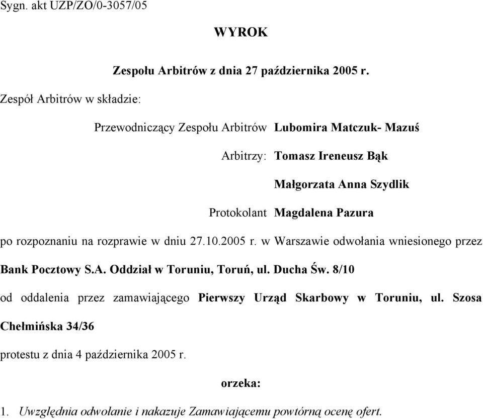 Magdalena Pazura po rozpoznaniu na rozprawie w dniu 27.10.2005 r. w Warszawie odwołania wniesionego przez Bank Pocztowy S.A. Oddział w Toruniu, Toruń, ul.