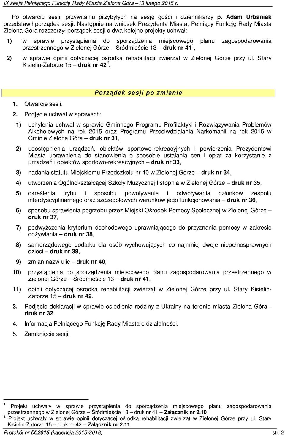 zagospodarowania przestrzennego w Zielonej Górze Śródmieście 13 druk nr 41 1, 2) w sprawie opinii dotyczącej ośrodka rehabilitacji zwierząt w Zielonej Górze przy ul.