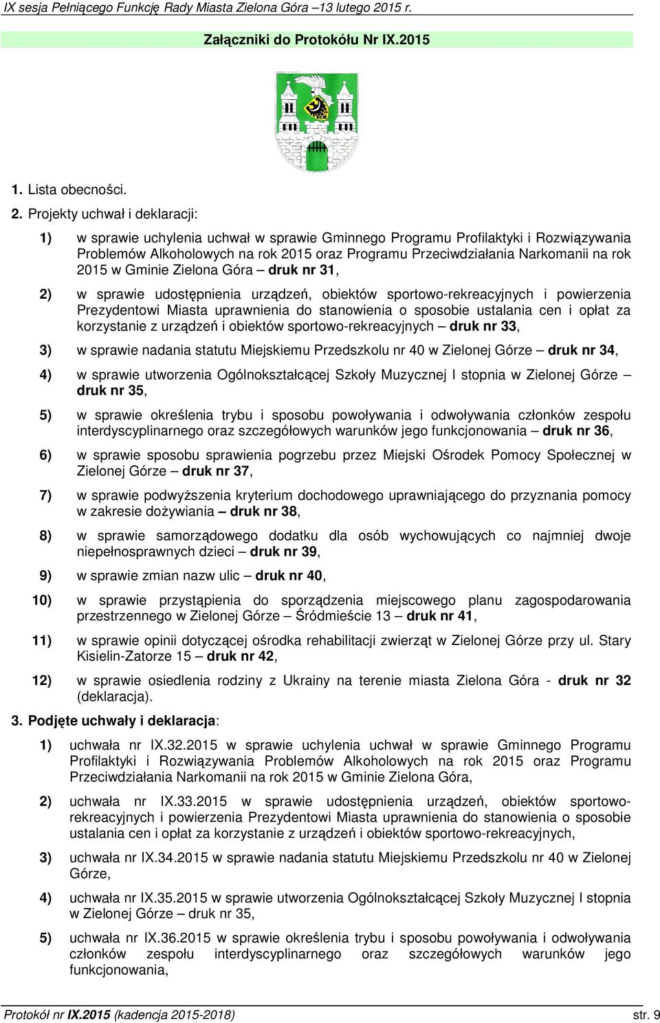 rok 2015 w Gminie Zielona Góra druk nr 31, 2) w sprawie udostępnienia urządzeń, obiektów sportowo-rekreacyjnych i powierzenia Prezydentowi Miasta uprawnienia do stanowienia o sposobie ustalania cen i