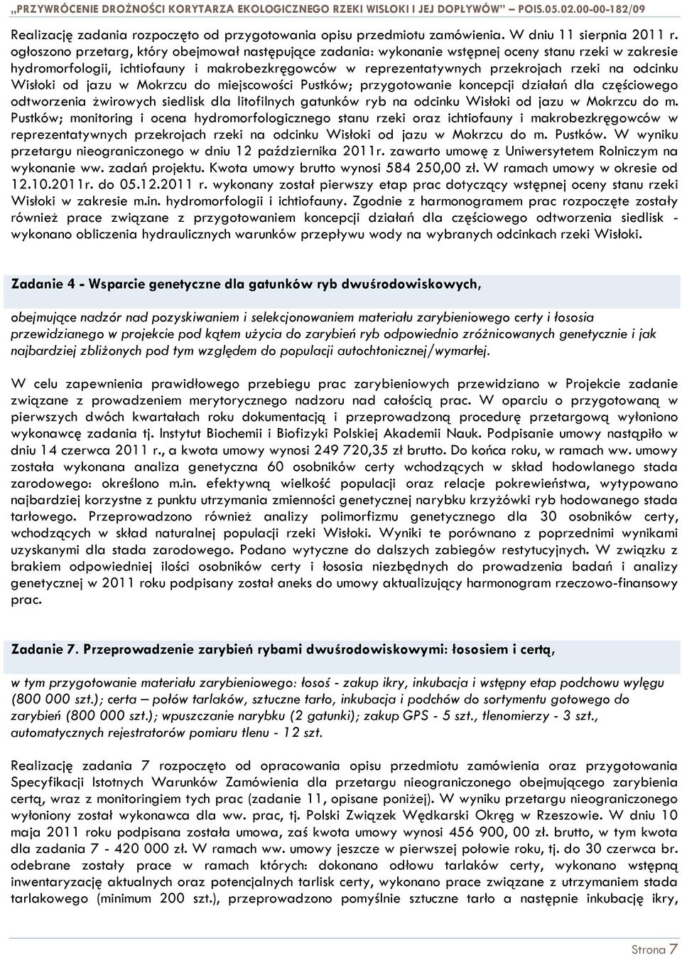 odcinku Wisłoki od jazu w Mokrzcu do miejscowości Pustków; przygotowanie koncepcji działań dla częściowego odtworzenia żwirowych siedlisk dla litofilnych gatunków ryb na odcinku Wisłoki od jazu w